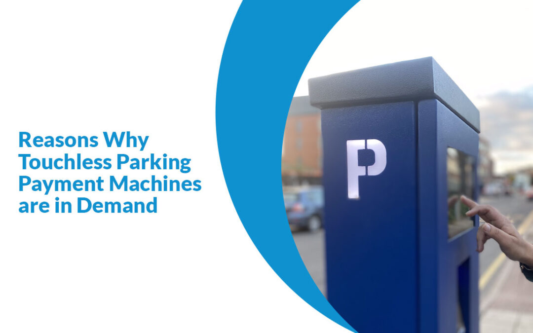 Reasons Why Touchless Parking Payment Machines are in Demand