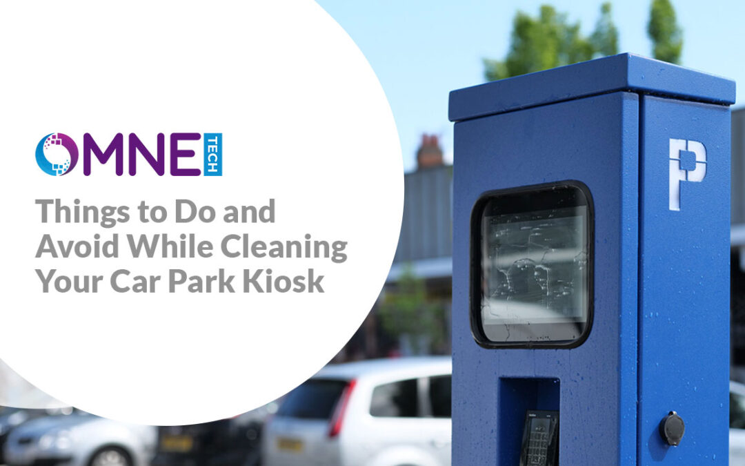 Things to Do and Avoid While Cleaning Your Car Park Kiosk