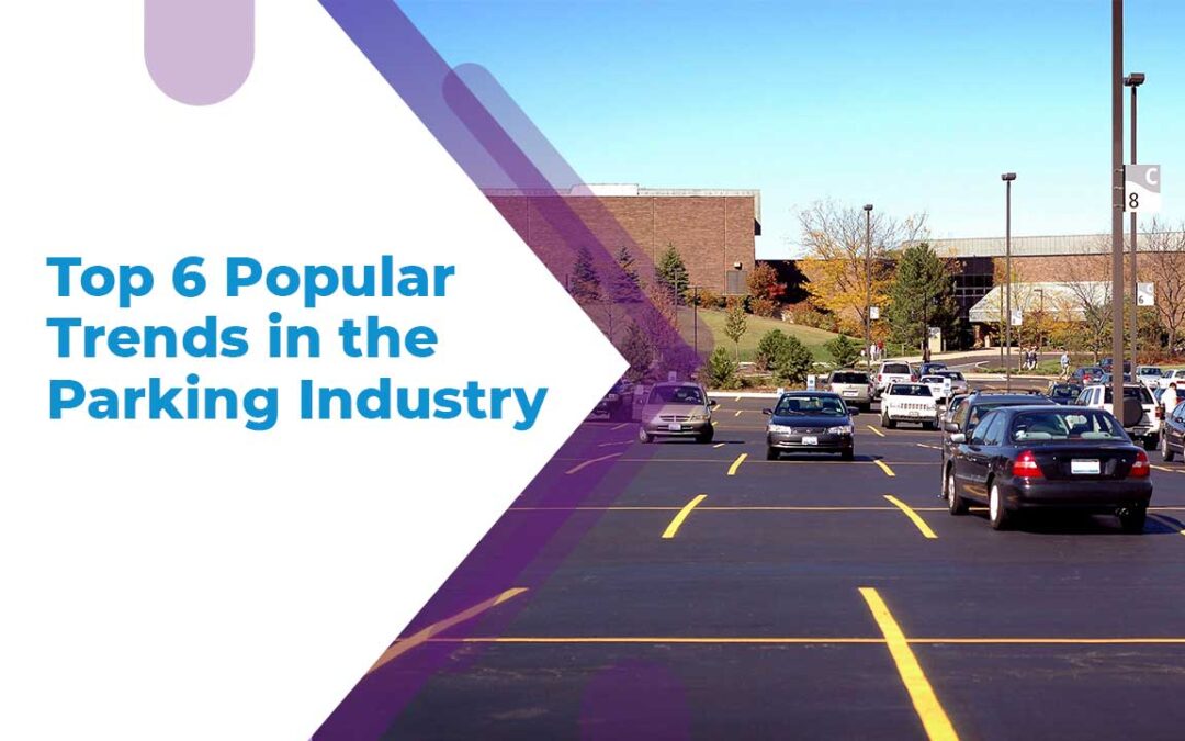 Top 6 Popular Trends in the Parking Industry