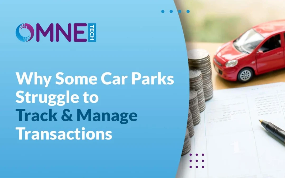 Why Some Car Parks Struggle to Track & Manage Transactions