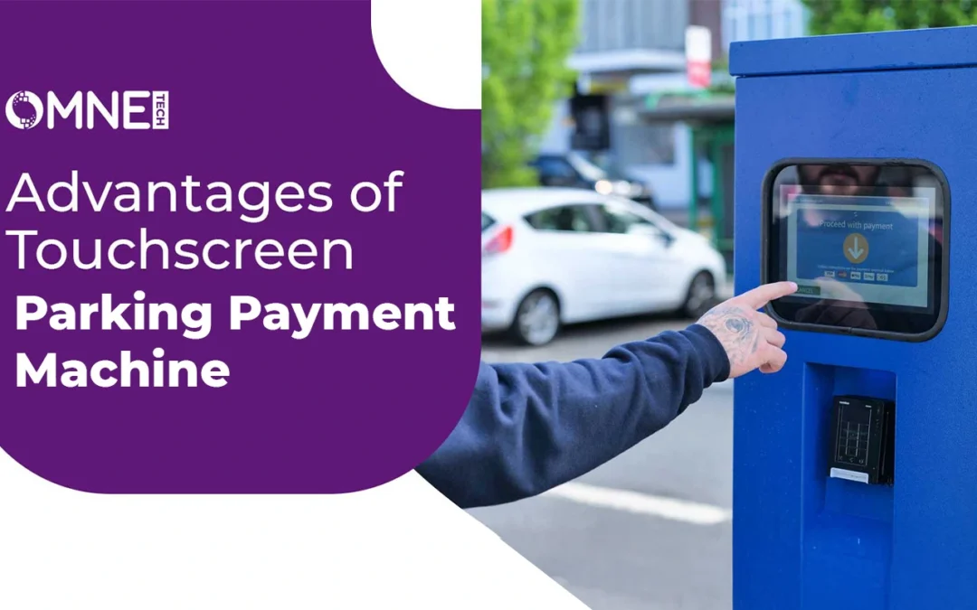 Advantages of Touchscreen Parking Payment Machines