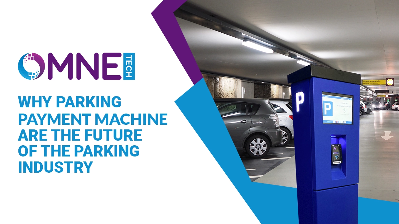 Why Parking Payment Machine are the Future of the Parking Industry Modern parking payment machine in an indoor parking garage next to parked cars, with the text Why Parking Payment Machines Are the Future of the Parking Industry and OMNE Tech logo.