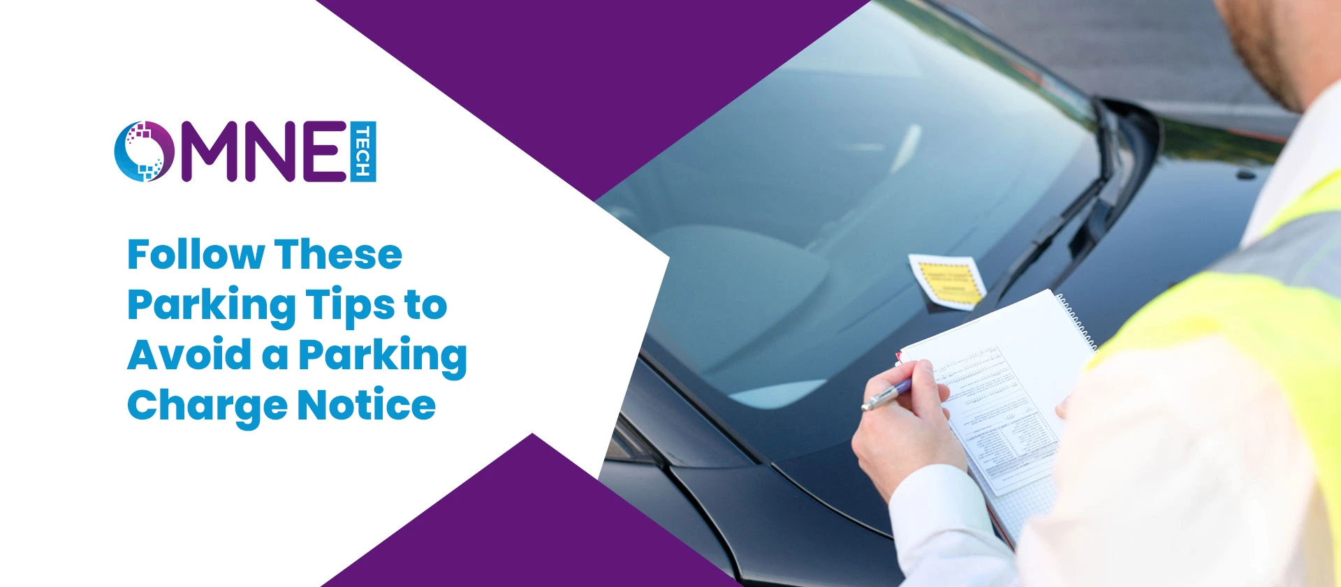 main (2) A parking officer writing a ticket on a notepad placed on a car windshield with a penalty notice, there is OMNE Tech logo and the text “Follow These Parking Tips to Avoid a Parking Charge Notice”.