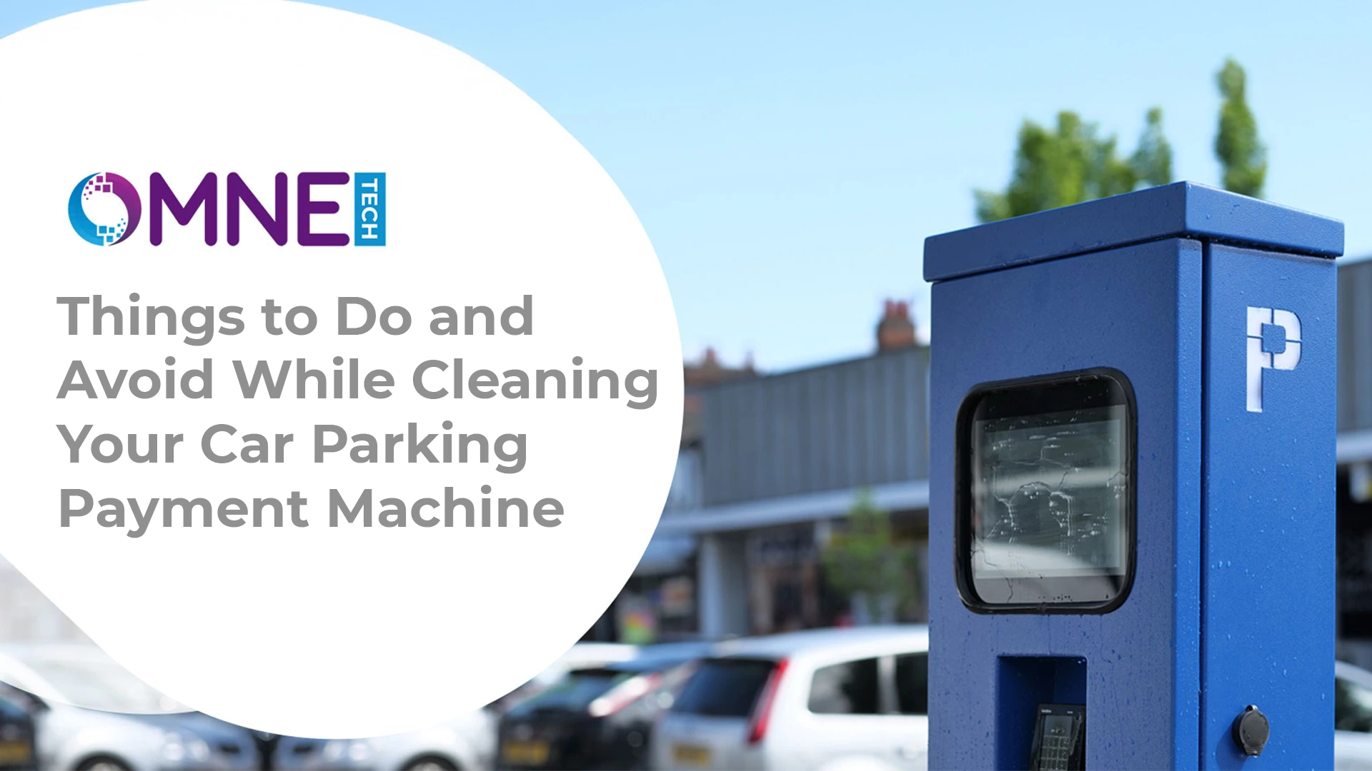 Things to do and avoid while cleaning your car park payment machine Blue parking payment machine by OMNE Tech in an outdoor setting with parked cars and buildings in the background.