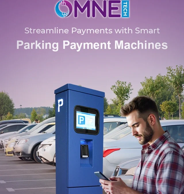 Streamline Payments with Smart Parking Payment Machines