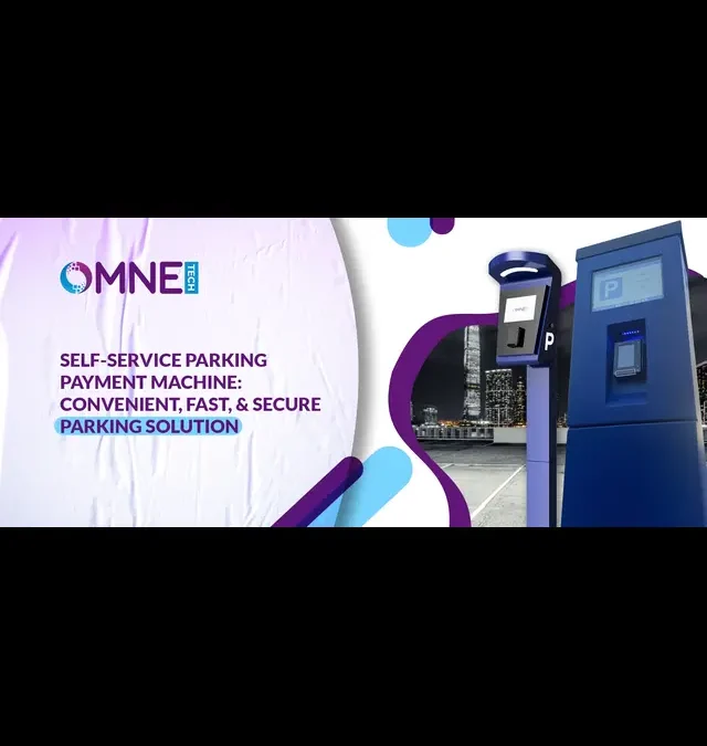 Self-Service Parking Payment Machines: Convenient, Fast, & Secure Parking Solution