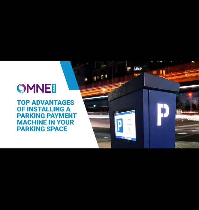 Benefits of Installing Parking Payment Machines in Your Car Park