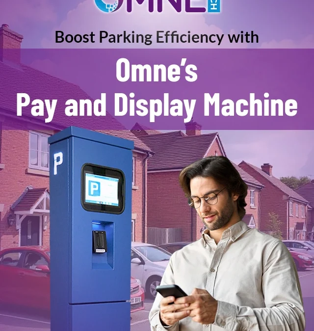 Boost Parking Efficiency with Omne’s Pay and Display Machine